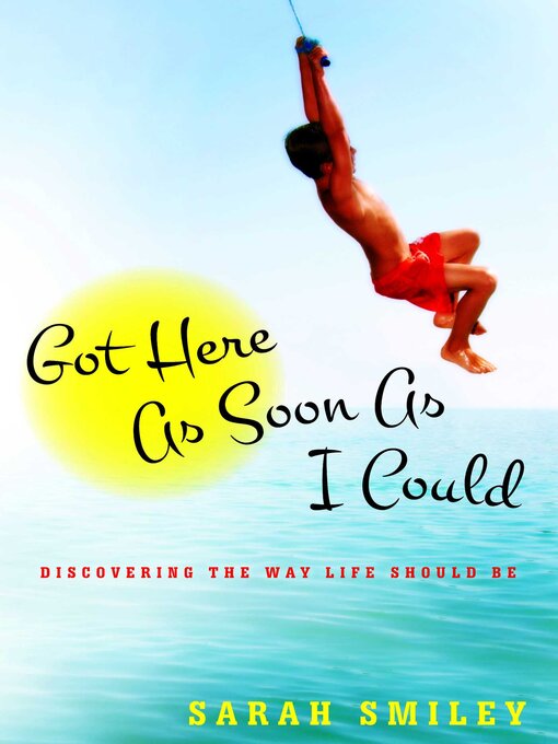 Title details for Got Here As Soon As I Could by Sarah Smiley - Available